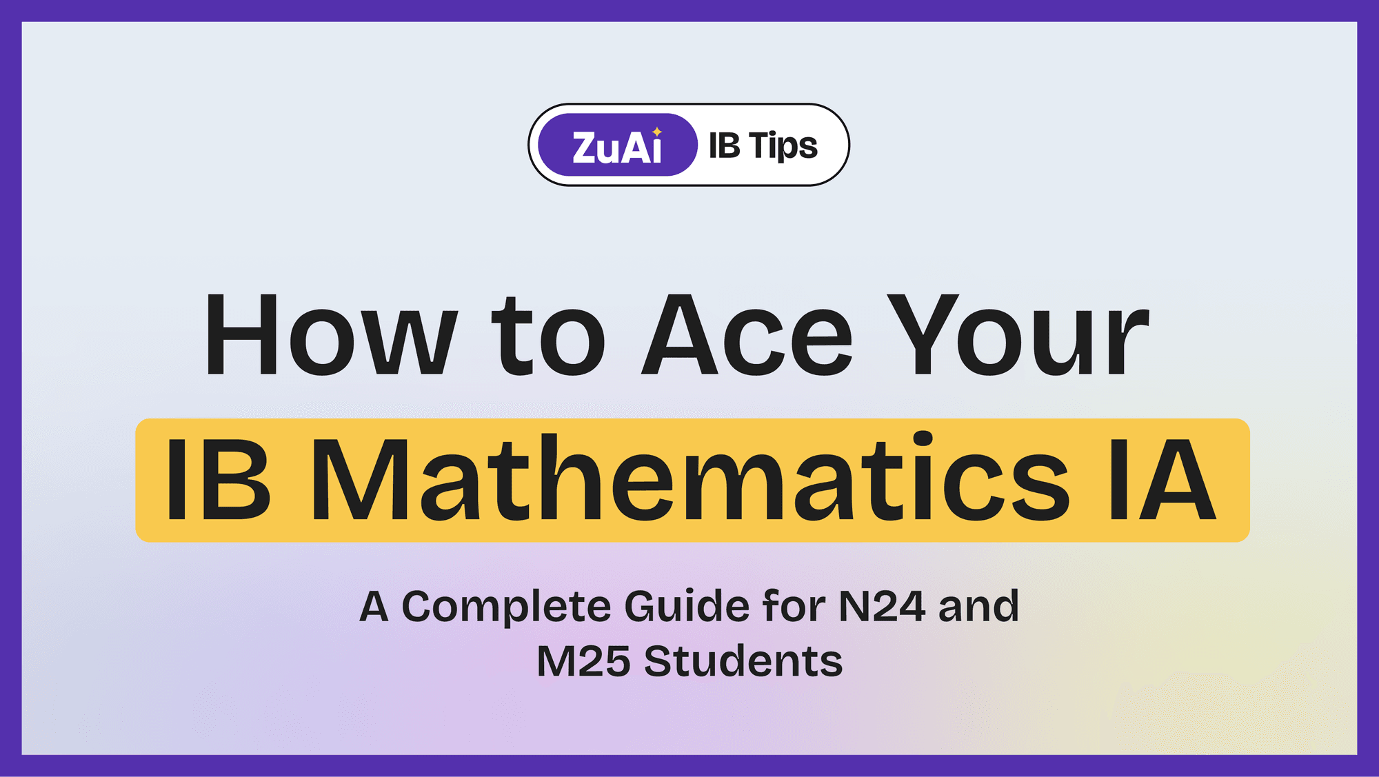 How to Ace Your IB Mathematics IA: A Complete Guide for N24 and M25 Students